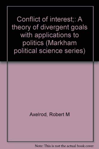 9780841030206: Conflict of interest;: A theory of divergent goals with applications to politics (Markham political science series)