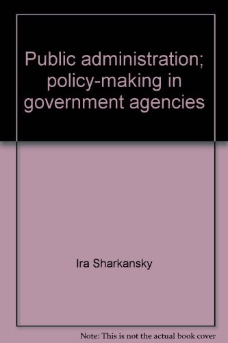 Stock image for Public Administration : Policy-Making in Government Agencies for sale by Better World Books