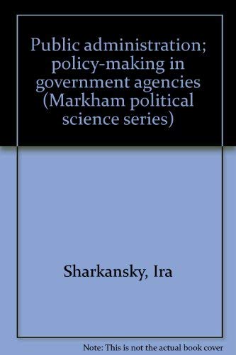 Stock image for Public administration; policy-making in government agencies (Markham political science series) for sale by HPB-Red