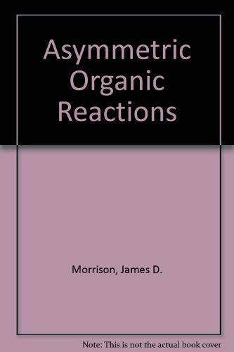 Asymmetric Organic Reactions (9780841202962) by Morrison, James D.
