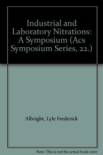 Stock image for Industrial and Laboratory Nitrations : A Symposium Sponsored by the Division of Industrial and Engineering Chemistry at the 169th Meeting of the American Chemical Society, Philadelphia, Pa., April 7-8, 1975 for sale by About Books