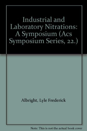 Industrial and Laboratory Nitrations : A Symposium Sponsored by the Division of Industrial and En...