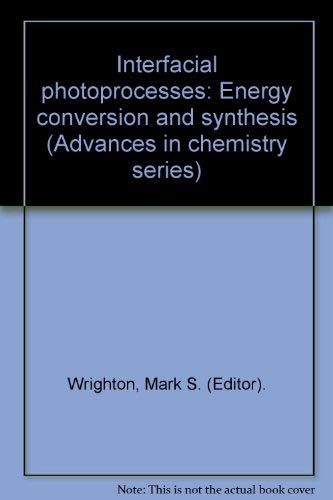 Interfacial Photoprocesses: Energy Conversion and Synthesis.; (Advances in Chemistry Series, No. ...