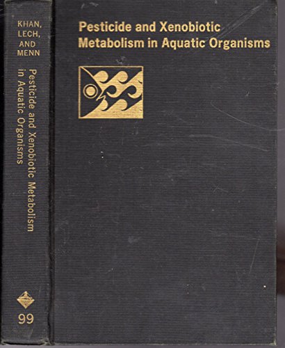Stock image for Pesticide and xenobiotic metabolism in aquatic organisms: Based on a symposium sponsored by the Division of Pesticide Chemistry at the 176th meeting . 11-17, 1978 (ACS symposium series ; 99) for sale by HPB-Red