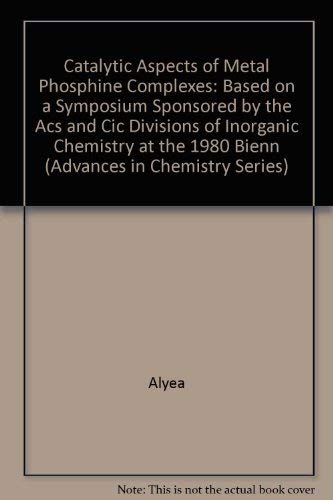 9780841206014: Catalytic Aspects of Metal Phosphine Complexes: Based on a Symposium Sponsored by the Acs and Cic Divisions of Inorganic Chemistry at the 1980 Bienn (Advances in Chemistry Series)