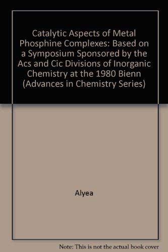 9780841206014: Catalytic Aspects of Metal Phosphine Complexes: Based on a Symposium Sponsored by the Acs and Cic Divisions of Inorganic Chemistry at the 1980 Bienn