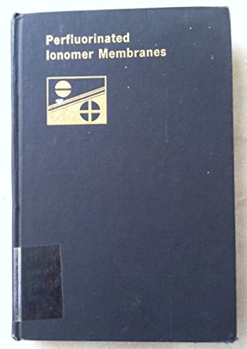 Imagen de archivo de Perfluorinated Ionomer Membranes. Developed in advance of the Topical Workshop on Perfluorinated Ionomer Membranes, Lake Buena Vista, Florida, February 23-26, 1982. ACS Symposium Series, 180 a la venta por Zubal-Books, Since 1961