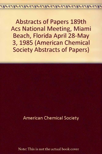 Abstracts of Papers 189th Acs National Meeting, Miami Beach, Florida April 28-May 3, 1985 (American Chemical Society Abstracts of Papers) (9780841209046) by American Chemical Society