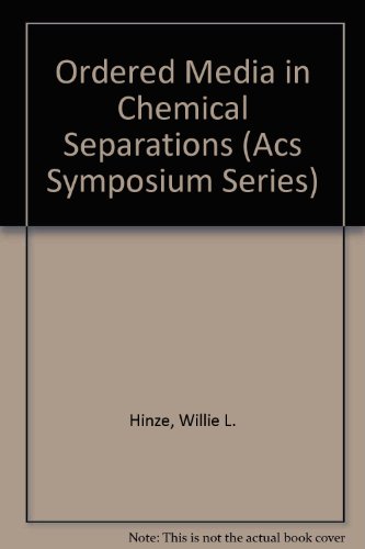 Stock image for Ordered Media in Chemical Separations. ACS Syposium Series 342 for sale by Zubal-Books, Since 1961