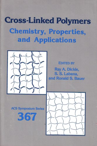 Cross Linked Polymers Chemistry, Properties, and Applications ( ACS Symposium Series 367)