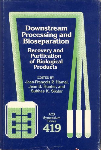 Stock image for Downstream Processing and Bioseparation: Recovery and Purification of Biological Products (ACS Symposium Series, No. 419) for sale by Housing Works Online Bookstore