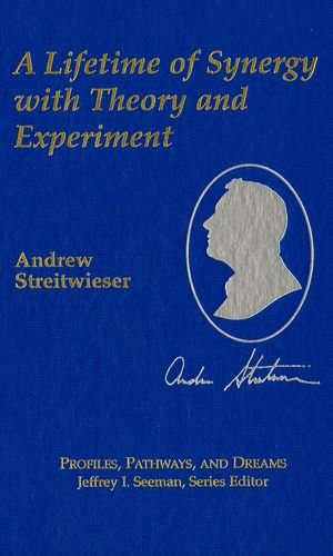 A Lifetime of Synergy with Theory and Experiment (Profiles, Pathways, and Dreams) - Streitwieser Jr, Andrew