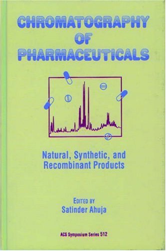 9780841224988: Chromatography of Pharmaceuticals: Natural, Synthetic and Recombinant Products: No. 512 (ACS Symposium Series)