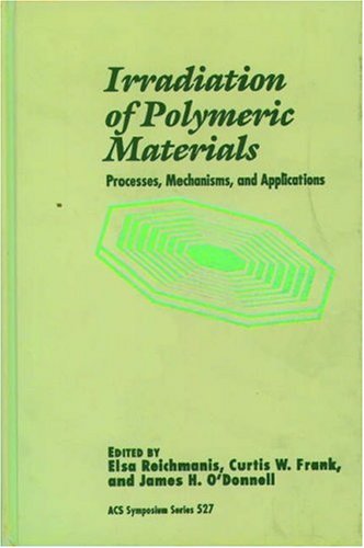 Stock image for Irradiation of Polymeric Materials: Processes, Mechanisms, and Applications for sale by BookDepart
