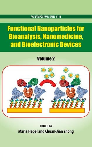 Stock image for Functional Nanoparticles for Bioanalysis, Nanomedicine, and Bioelectronic Devices Volume 2 (ACS Symposium Series, 1113) for sale by Housing Works Online Bookstore