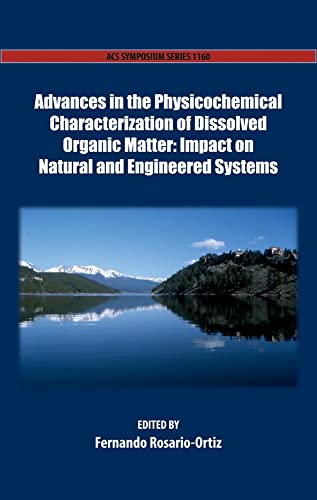 9780841229518: Advances in the Physicochemical Characterization of Dissolved Organic Matter: Impact on Natural and Engineered Systems (ACS Symposium Series)