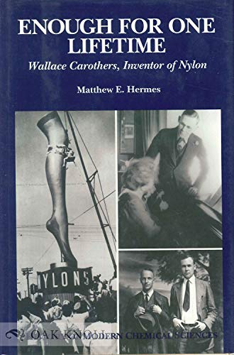 Imagen de archivo de Enough for One Lifetime: Wallace Carothers, Inventor of Nylon (History of Modern Chemical Sciences) a la venta por Zoom Books Company