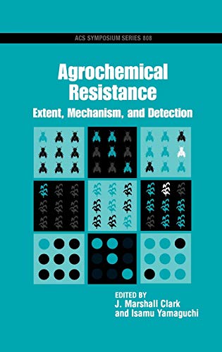 Agrochemical Resistance: Extent, Mechanism, and Detection (ACS Symposium Series, No. 808)