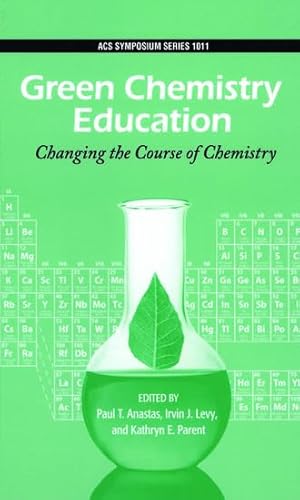 9780841274471: Green Chemistry Education: Changing the Course of Chemistry