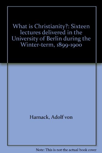 Imagen de archivo de What is Christianity? 16 lectures delivered in the University of Berlin during the winter-term 1899-1900. a la venta por Antiquariat Kai Gro