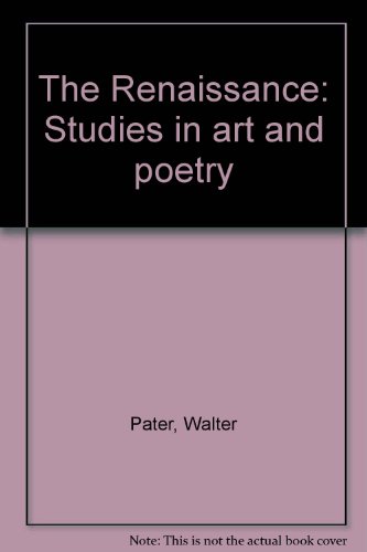 Beispielbild fr The Renaissance: Studies in Art and Poetry zum Verkauf von George Cross Books