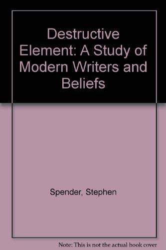 Destructive Element: A Study of Modern Writers and Beliefs (9780841475571) by Spender, Stephen