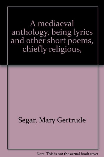 Stock image for A Mediaeval Anthology, Being Lyrics and Other Short Poems Chiefly Religious for sale by Callaghan Books South