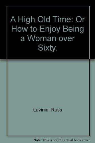 Stock image for A high old time;: Or, How to enjoy being a woman over sixty for sale by Hippo Books