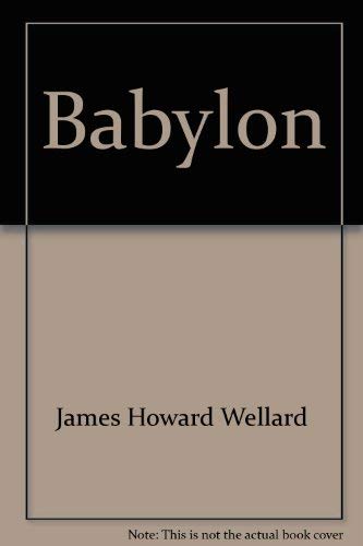 Stock image for Babylon: a History of the Greatest City of the Ancient World and Its Rediscovery By Modern Archeologists for sale by Lorrin Wong, Bookseller