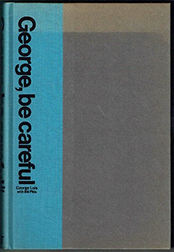 George, Be Careful: A Greek Florist's Kid in the Roughhouse World of Advertising (9780841501904) by Lois, George