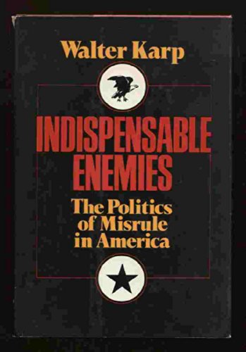 Beispielbild fr Indispensable Enemies : The Politics of Misrule in America zum Verkauf von Better World Books