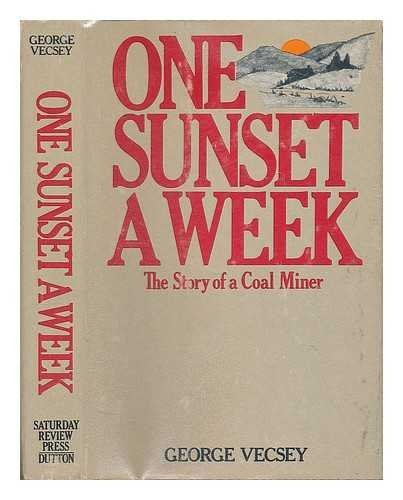 Imagen de archivo de One Sunset a Week : The Story of a Coal Miner a la venta por Better World Books