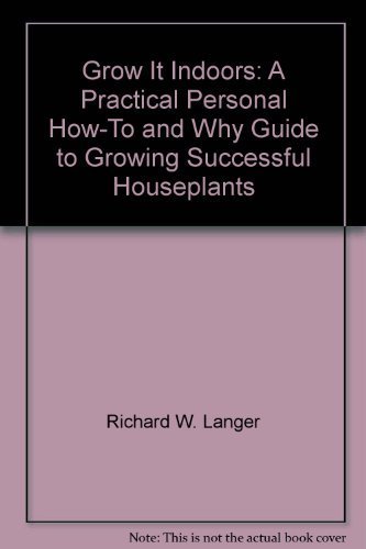 Beispielbild fr Grow It Indoors: A Practical, Personal How-To and Why Guide to Growing Successful Houseplants zum Verkauf von Half Price Books Inc.