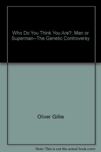 Who Do You Think You Are?: Man or Superman--The Genetic Controversy (9780841503977) by [???]