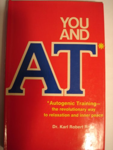 Imagen de archivo de You and AT: Autogenic training--the revolutionary way to relaxation and inner peace a la venta por ThriftBooks-Atlanta