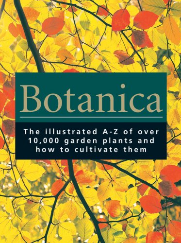 Imagen de archivo de Botanica : The Illustrated A-Z of over 10,000 Garden Plants and How to Cultivate Them a la venta por Better World Books