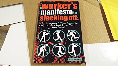 Stock image for A Workers Manifesto to Slacking Off: 52 Outrageous Office Games to Keep You Sane (and Drive Your Boss Crazy!) for sale by Ebooksweb