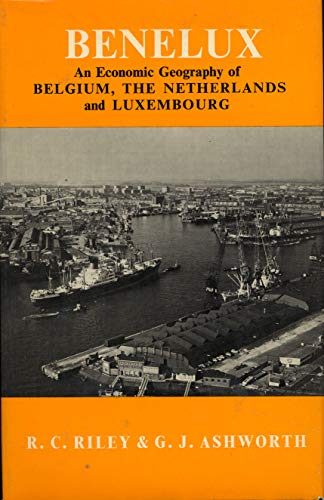 Benelux: An economic geography of Belgium, the Netherlands, and Luxembourg (9780841901742) by Riley, Raymond Charles