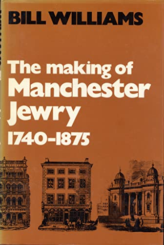 The Making of Manchester Jewry 1740-1875 (9780841902527) by Williams, Bill