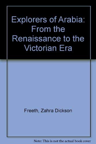 Explorers of Arabia : From the Renaissance to the Victorian Era - Freeth, Zahra Dickson; Winstone, Victor