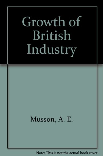 The Growth of British Industry (9780841903678) by Musson, Albert Edward