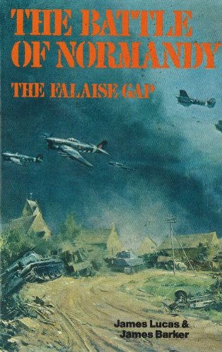 Battle of Normandy: The Falaise Gap (9780841904187) by Lucas, James Sidney; Barker, James