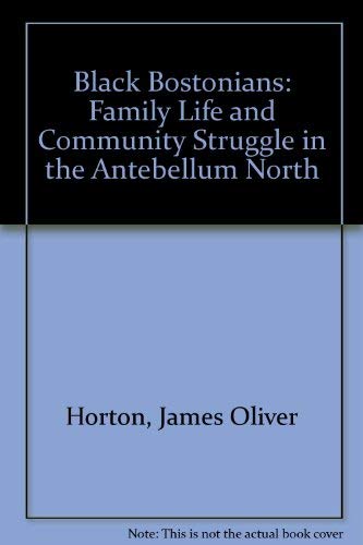 Stock image for Black Bostonians Family Life and Community Struggle in the Antebellum North for sale by Braintree Book Rack