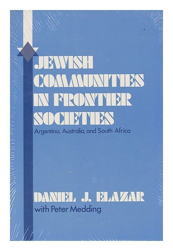 Jewish Community in Frontier Societies: Argentina, Australia, and South Africa (9780841904491) by Daniel J. Elazar; Peter Medding