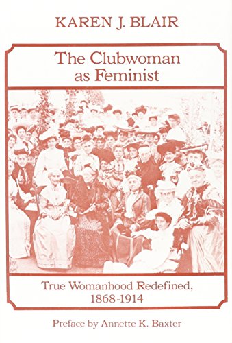 Beispielbild fr Clubwoman As Feminist : True Womanhood Redefined, 1868-1914 zum Verkauf von Better World Books