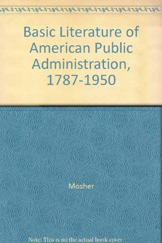 Beispielbild fr Basic Literature of American Public Administration, 1787-1950 zum Verkauf von Star Canyon Books