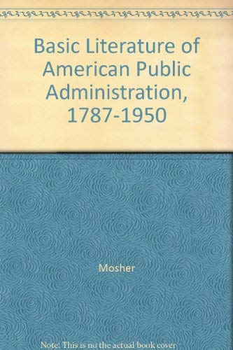 Stock image for Basic Literature of American Public Administration, 1787-1950 for sale by Star Canyon Books