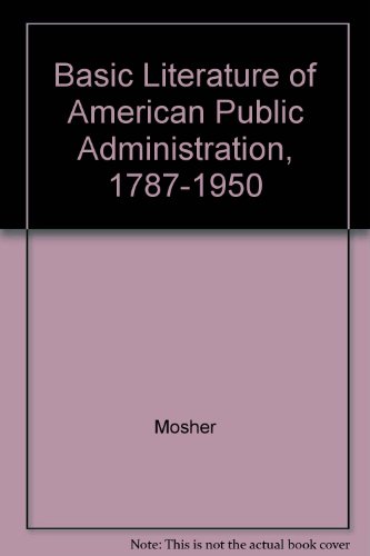 Beispielbild fr Basic Literature of American Public Administration, 1787-1950 zum Verkauf von Wonder Book