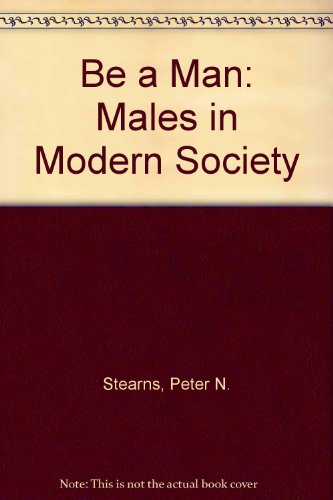 Imagen de archivo de Be a Man! : Males in Modern Society a la venta por Susan B. Schreiber