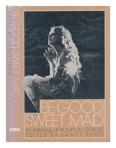 Stock image for Be Good, Sweet Maid : An Anthology of Women and Literature for sale by Top Notch Books